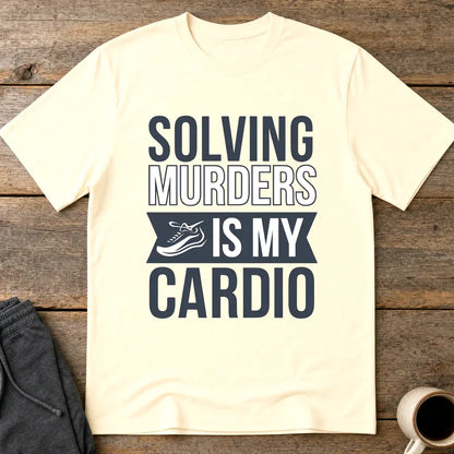 Solving Murders Is My Cardio T-Shirt - Natural