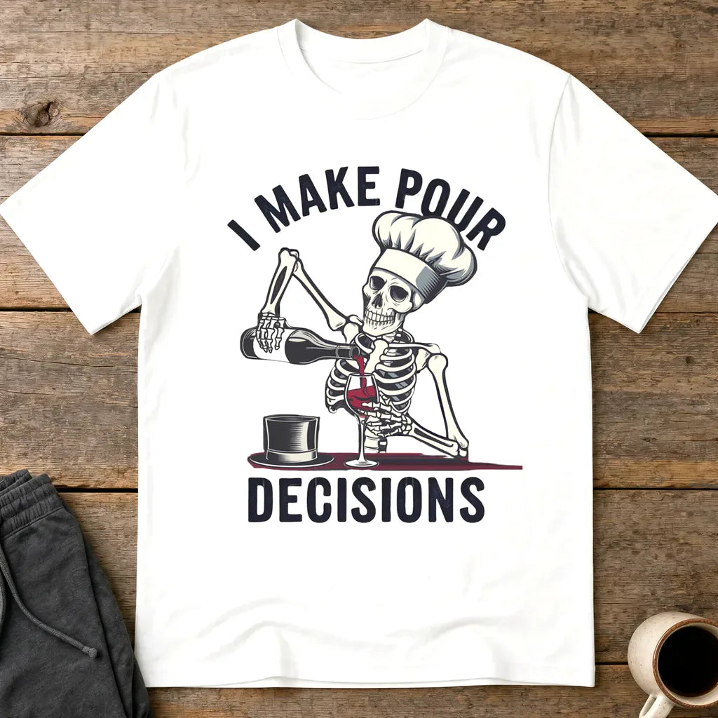 I Make Pour Decisions T-Shirt - White