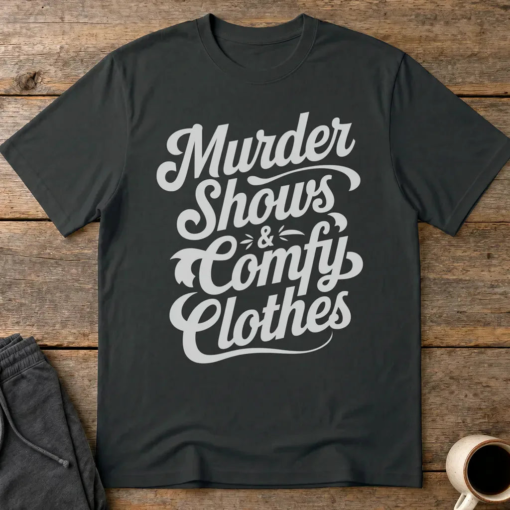 Murder Shows & Comfy Clothes T-Shirt - Black