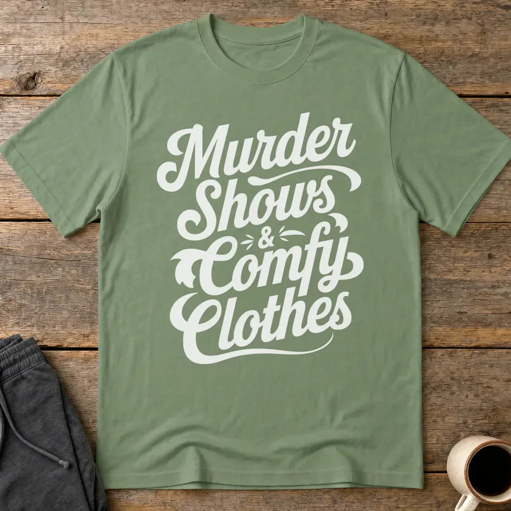 Murder Shows & Comfy Clothes T-Shirt - Military Green