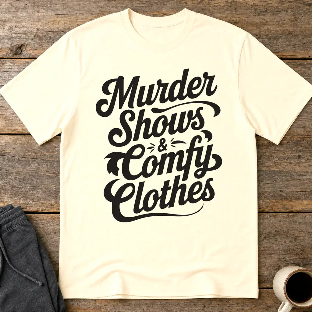 Murder Shows & Comfy Clothes T-Shirt - Natural
