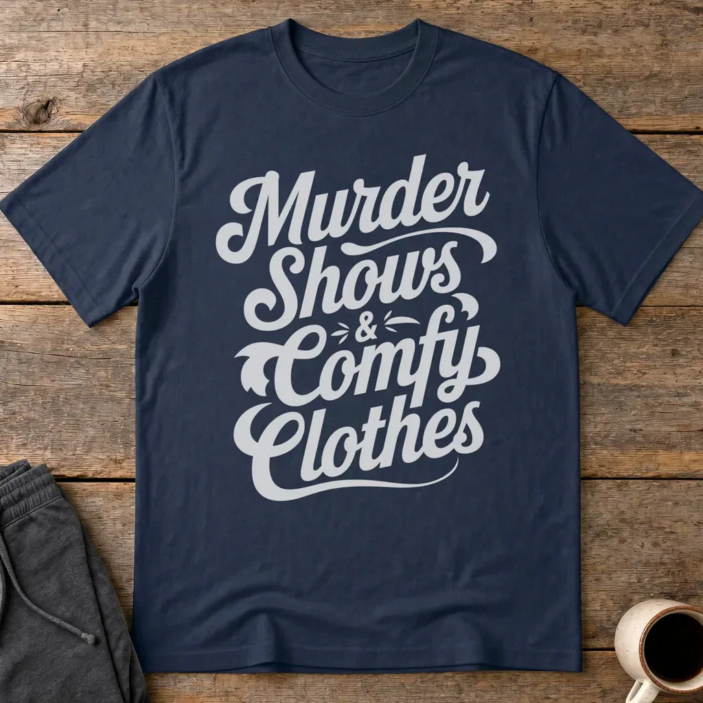 Murder Shows & Comfy Clothes T-Shirt - Navy
