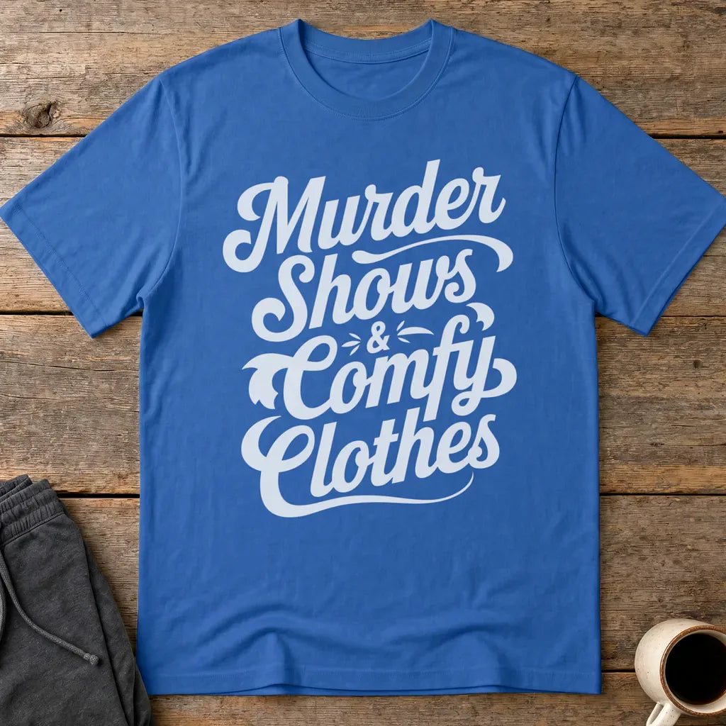 Murder Shows & Comfy Clothes T-Shirt - Royal