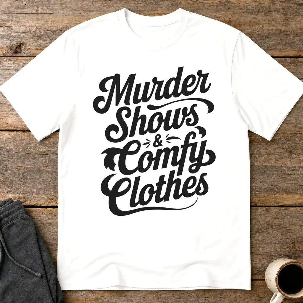 Murder Shows & Comfy Clothes T-Shirt - White