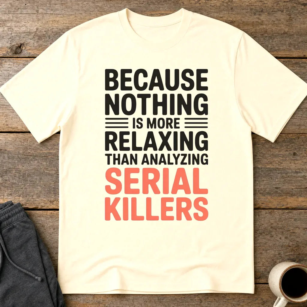 Analyzing Serial Killers T-Shirt - Natural