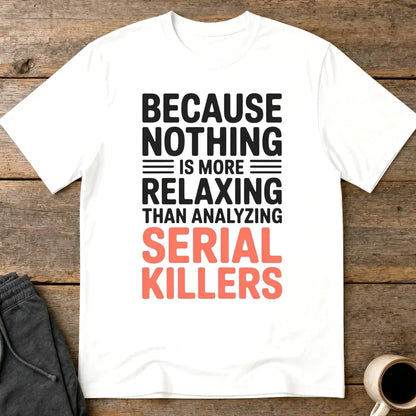 Analyzing Serial Killers T-Shirt - White