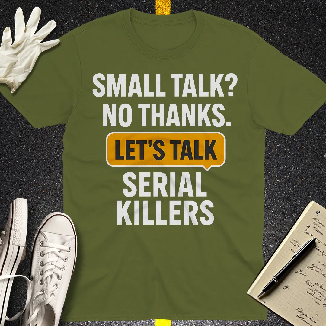 Let's Talk Serial Killers T-Shirt - Military Green