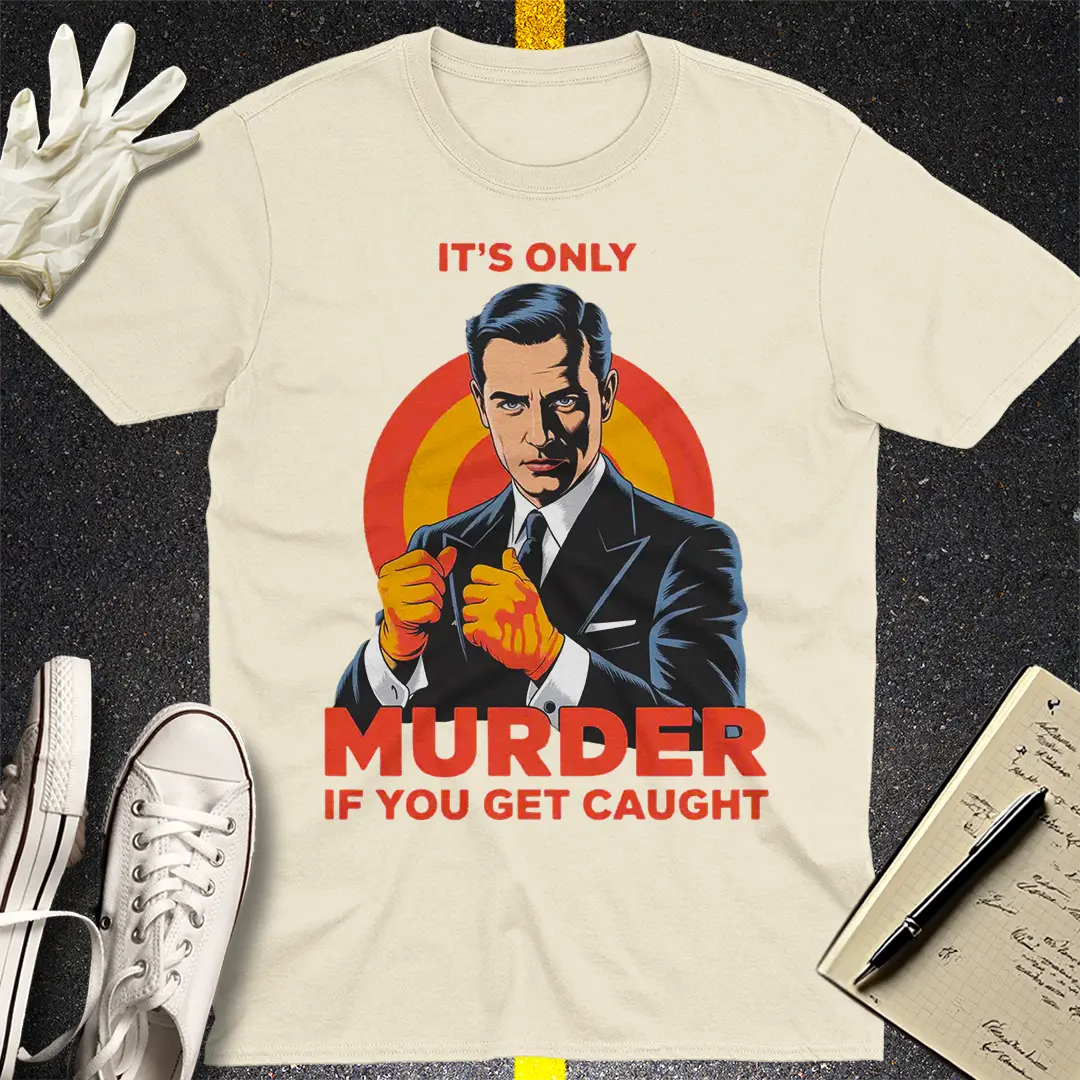 Only Murder If You Get Caught T-Shirt - Natural