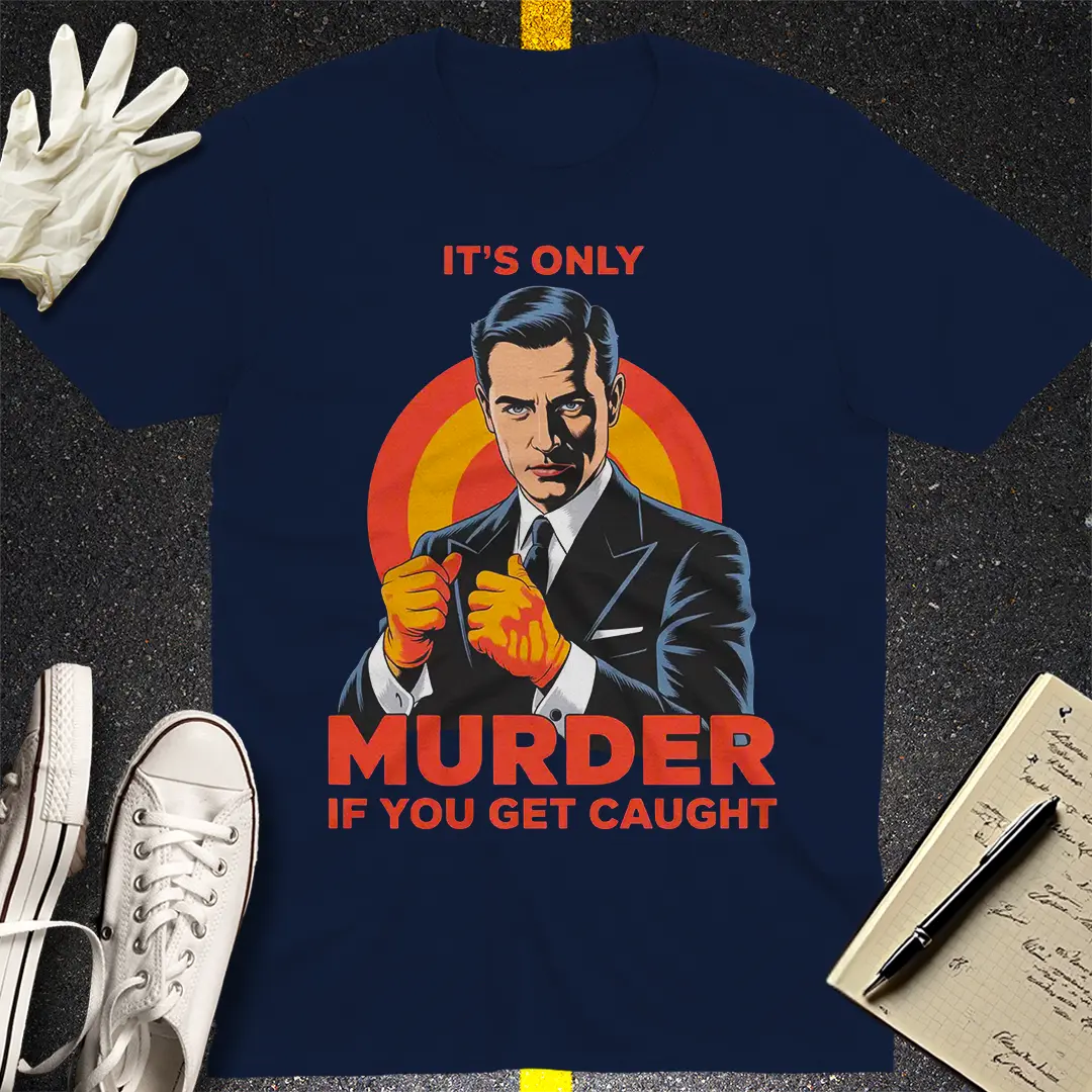 Only Murder If You Get Caught T-Shirt - Navy