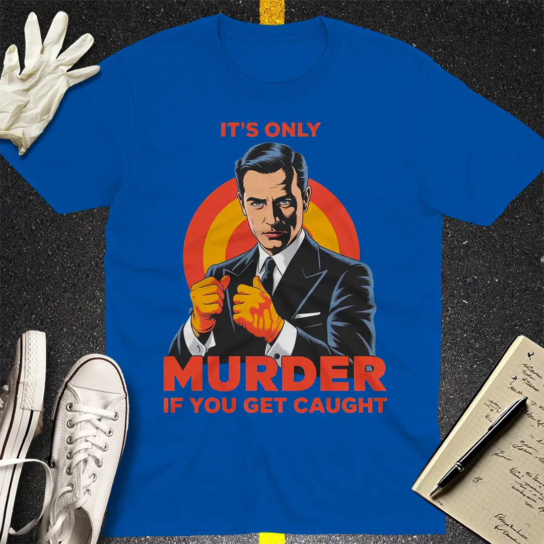 Only Murder If You Get Caught T-Shirt - Royal