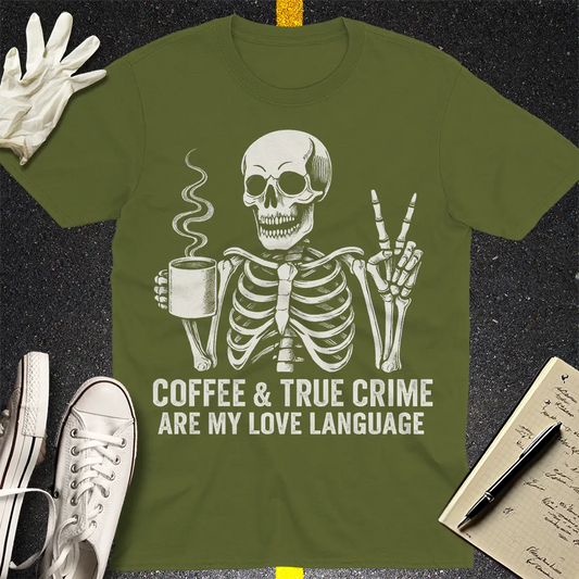 Coffee & True Crime Love Language T-Shirt - Military Green