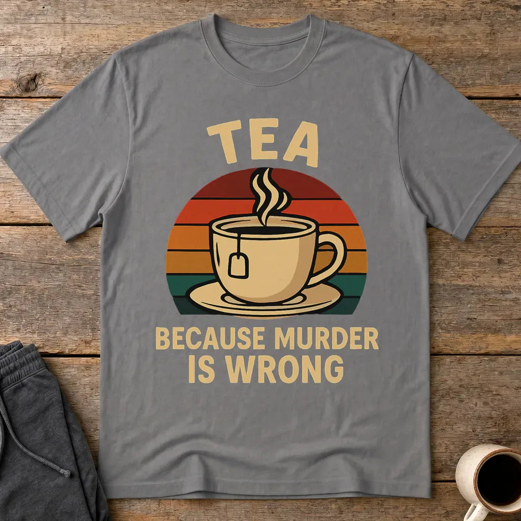 Tea Because Murder Is Wrong T-Shirt - Charcoal