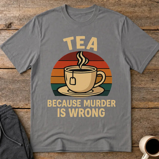 Tea Because Murder Is Wrong T-Shirt - Charcoal