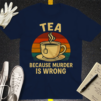 Tea Because Murder Is Wrong T-Shirt - Navy