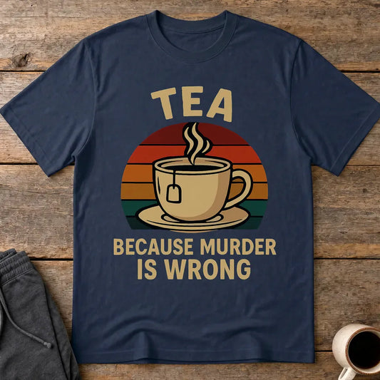 Tea Because Murder Is Wrong T-Shirt - Navy