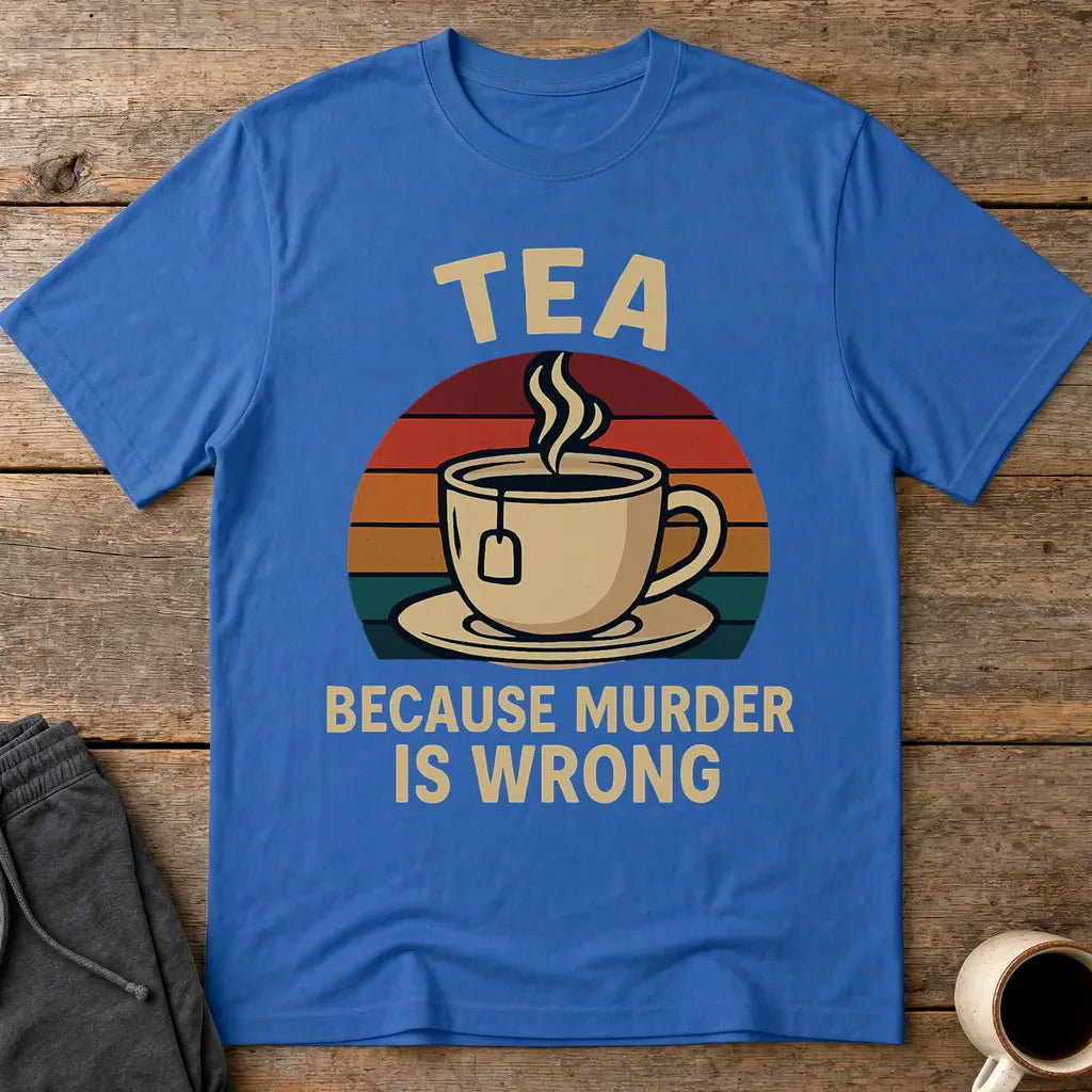 Tea Because Murder Is Wrong T-Shirt - Royal