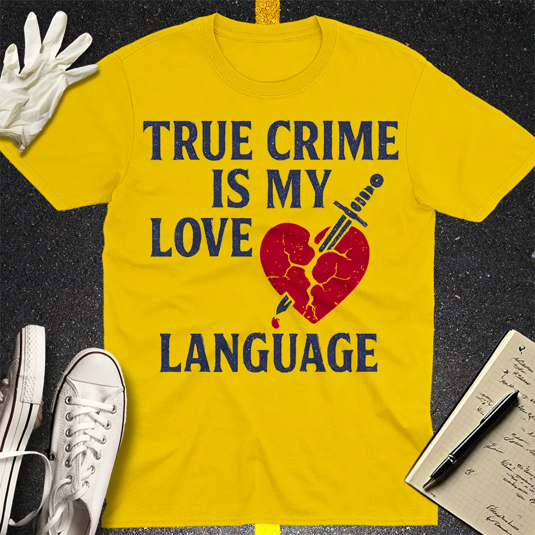 True Crime Love Language T-Shirt - Daisy