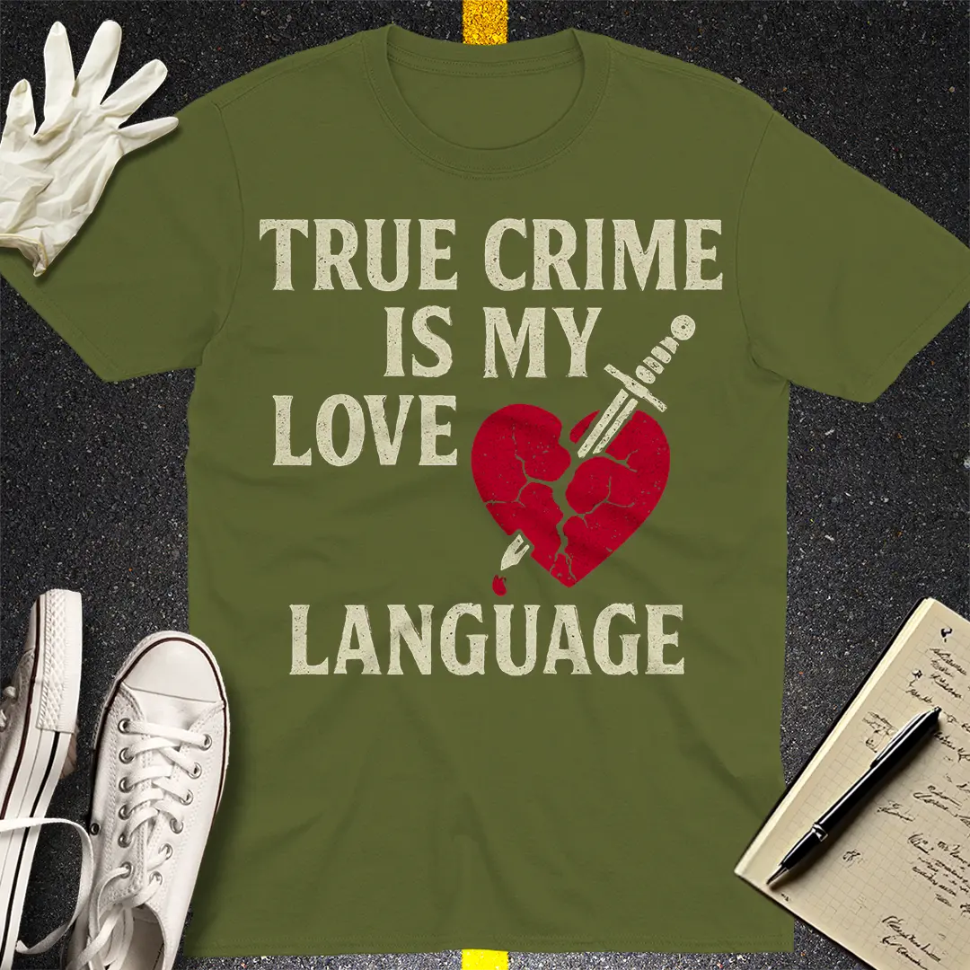 True Crime Love Language T-Shirt - Military Green