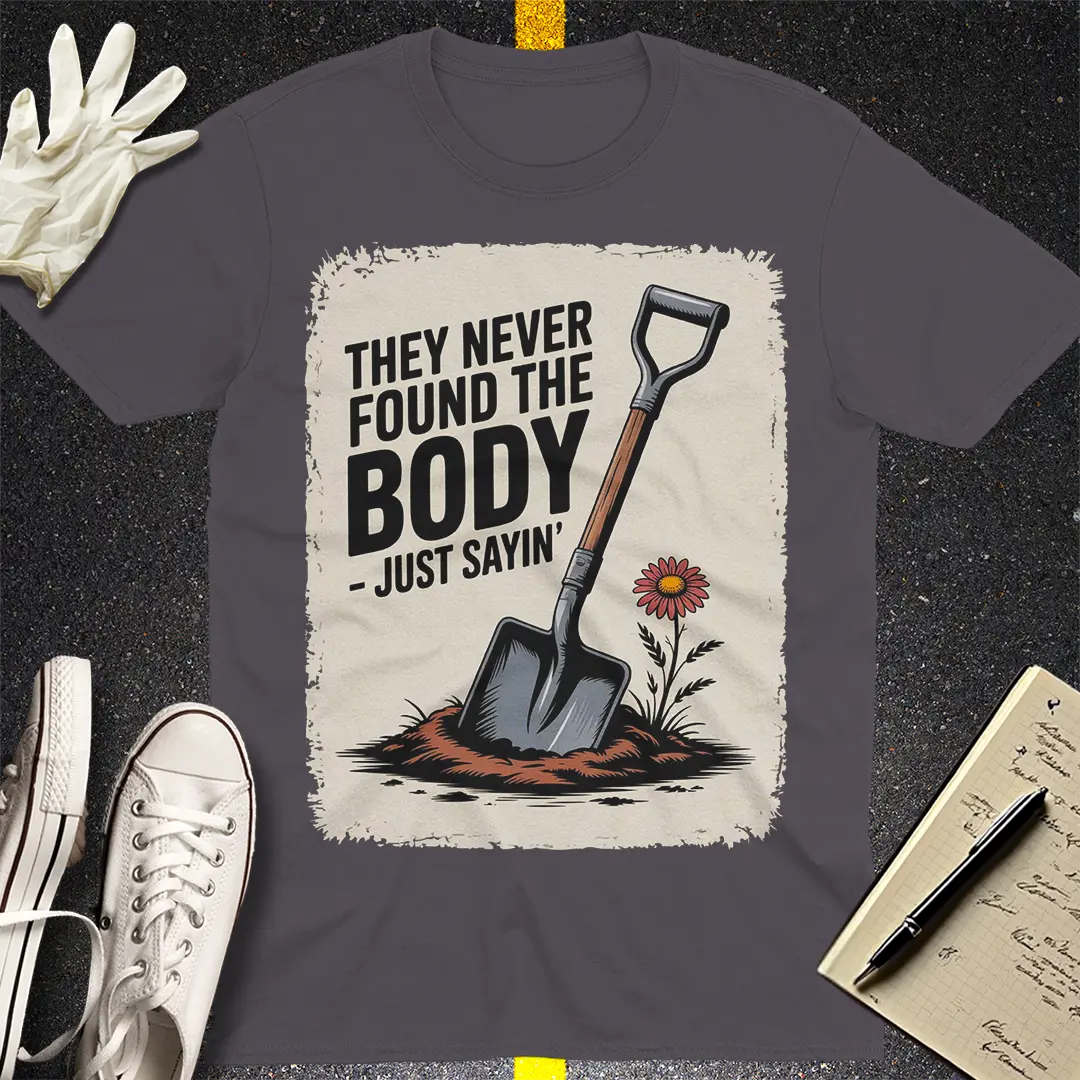 They Never Found the Body T-Shirt - Charcoal