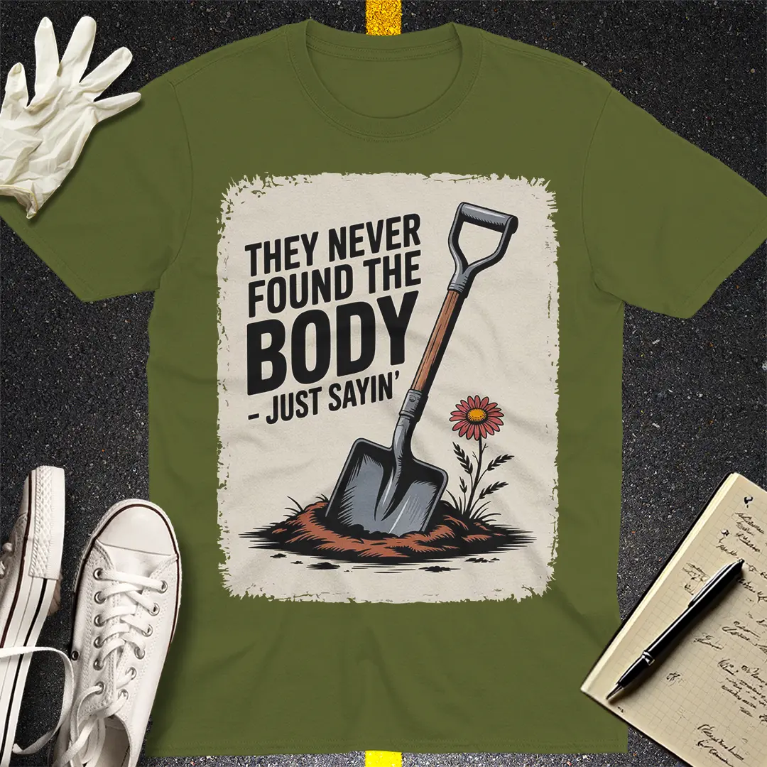 They Never Found the Body T-Shirt - Military Green