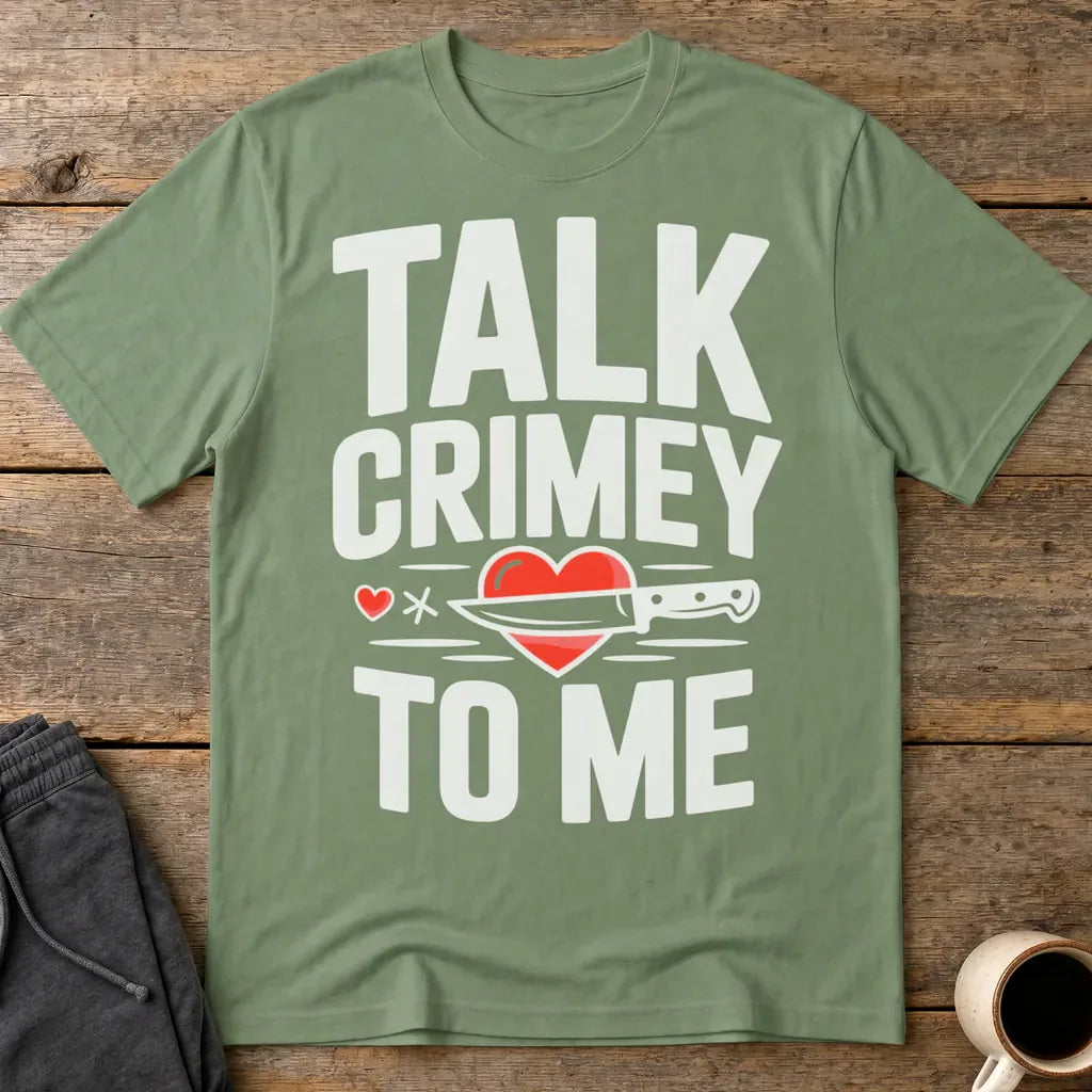 Talk Crimey To Me T-Shirt - Military Green