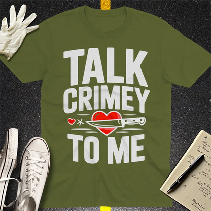 Talk Crimey To Me T-Shirt - Military Green
