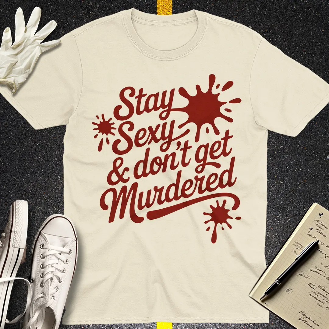 Stay Sexy & Don't Get Murdered T-Shirt - Natural