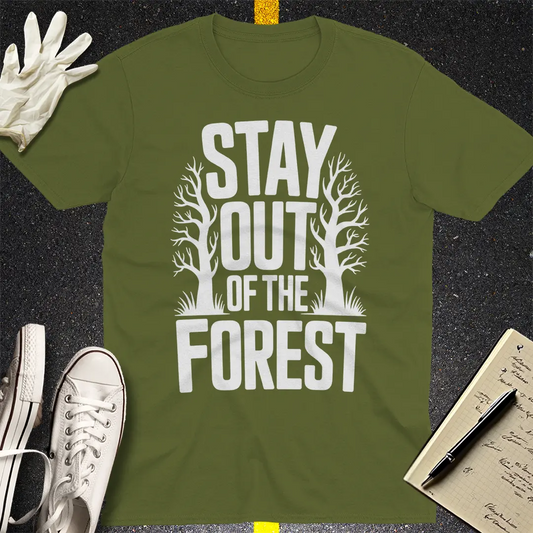 Stay Out of the Forest T-Shirt - Military Green