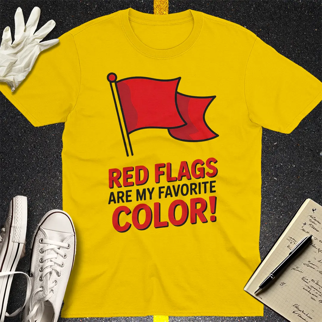 Red Flags Are My Favorite Color T-Shirt - Daisy