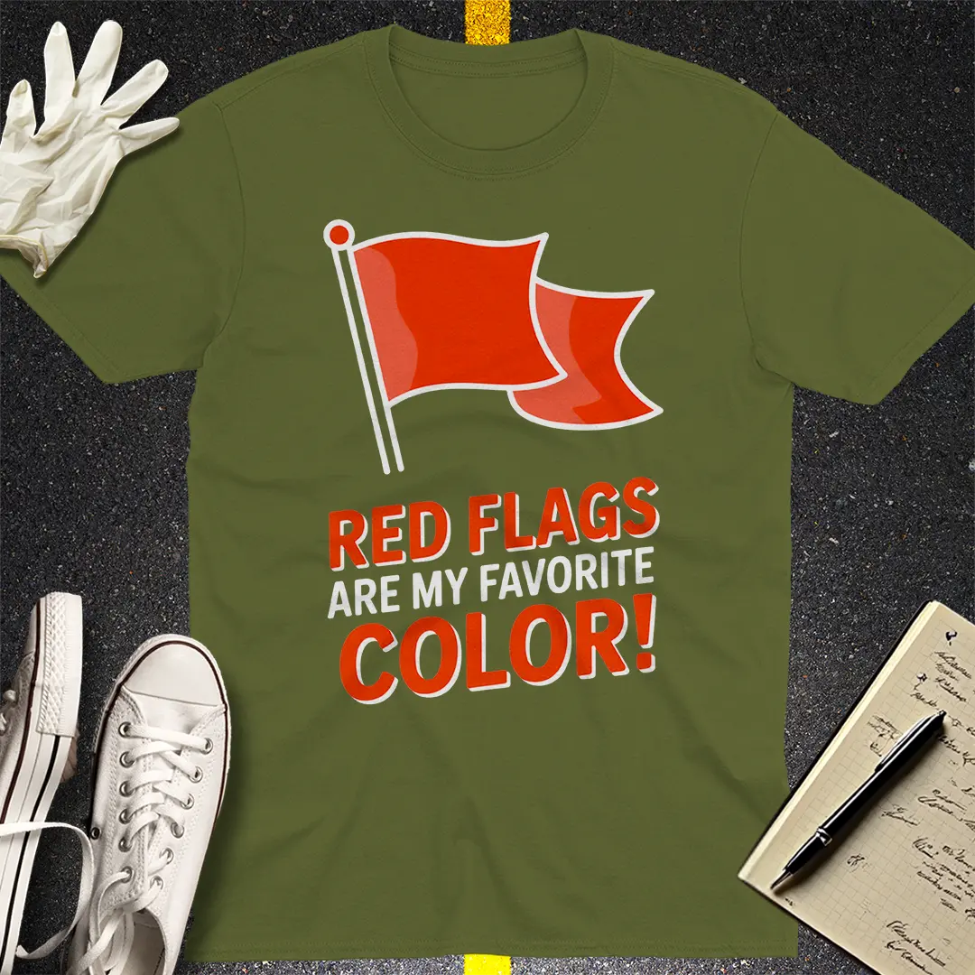 Red Flags Are My Favorite Color T-Shirt - Military Green
