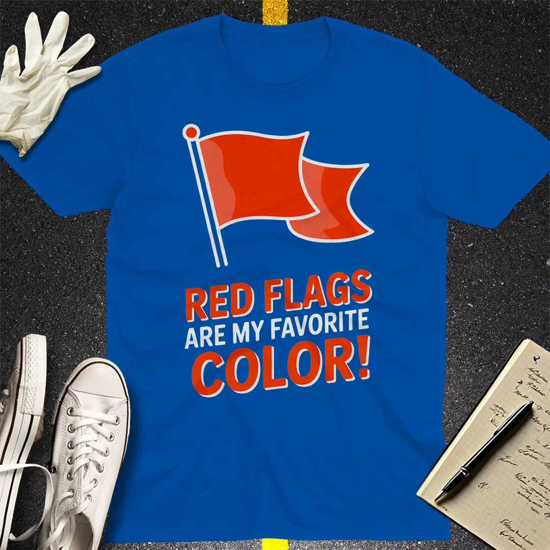 Red Flags Are My Favorite Color T-Shirt - Royal