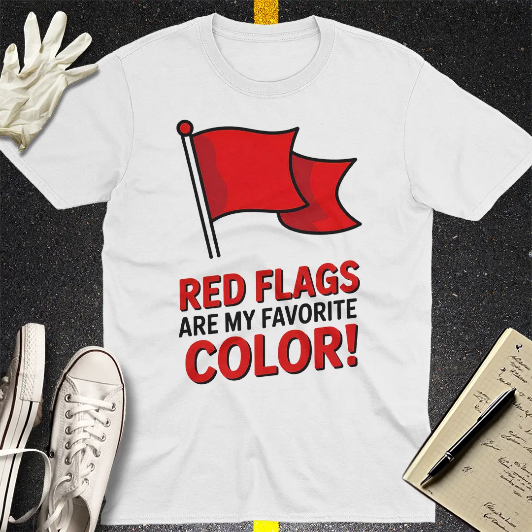 Red Flags Are My Favorite Color T-Shirt - White