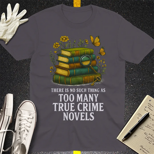 Too Many True Crime Novels T-Shirt - Charcoal