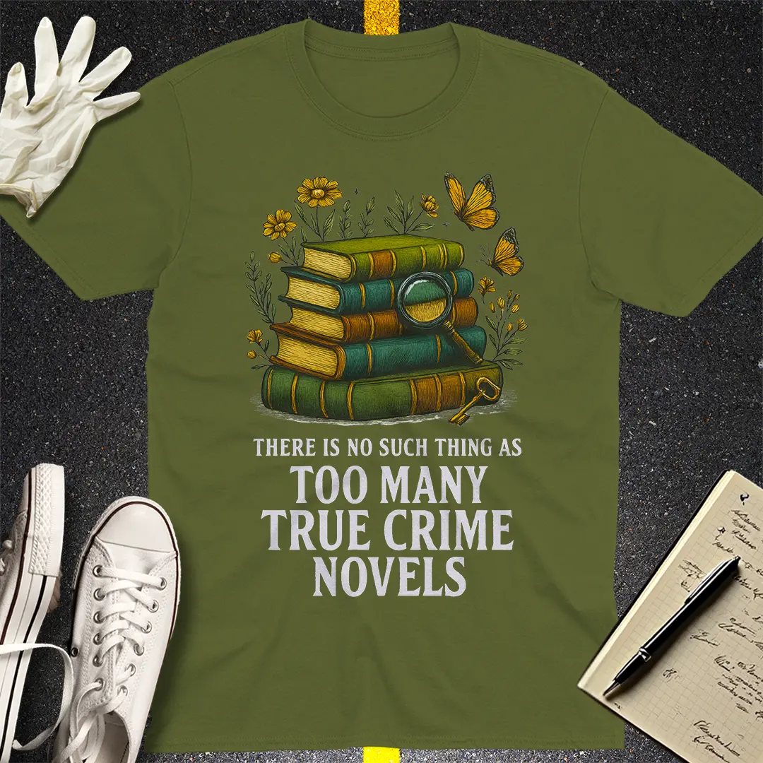 Too Many True Crime Novels T-Shirt - Military Green