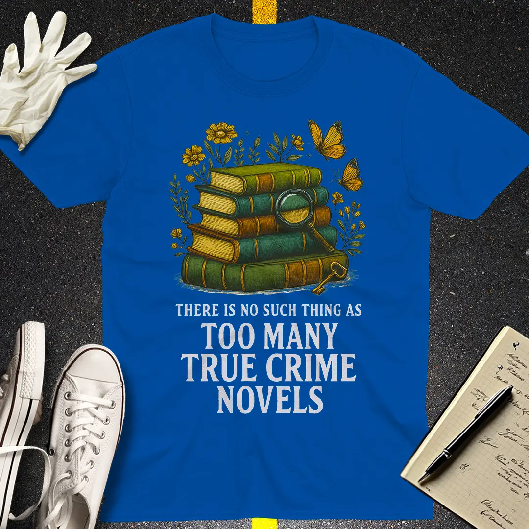 Too Many True Crime Novels T-Shirt - Royal