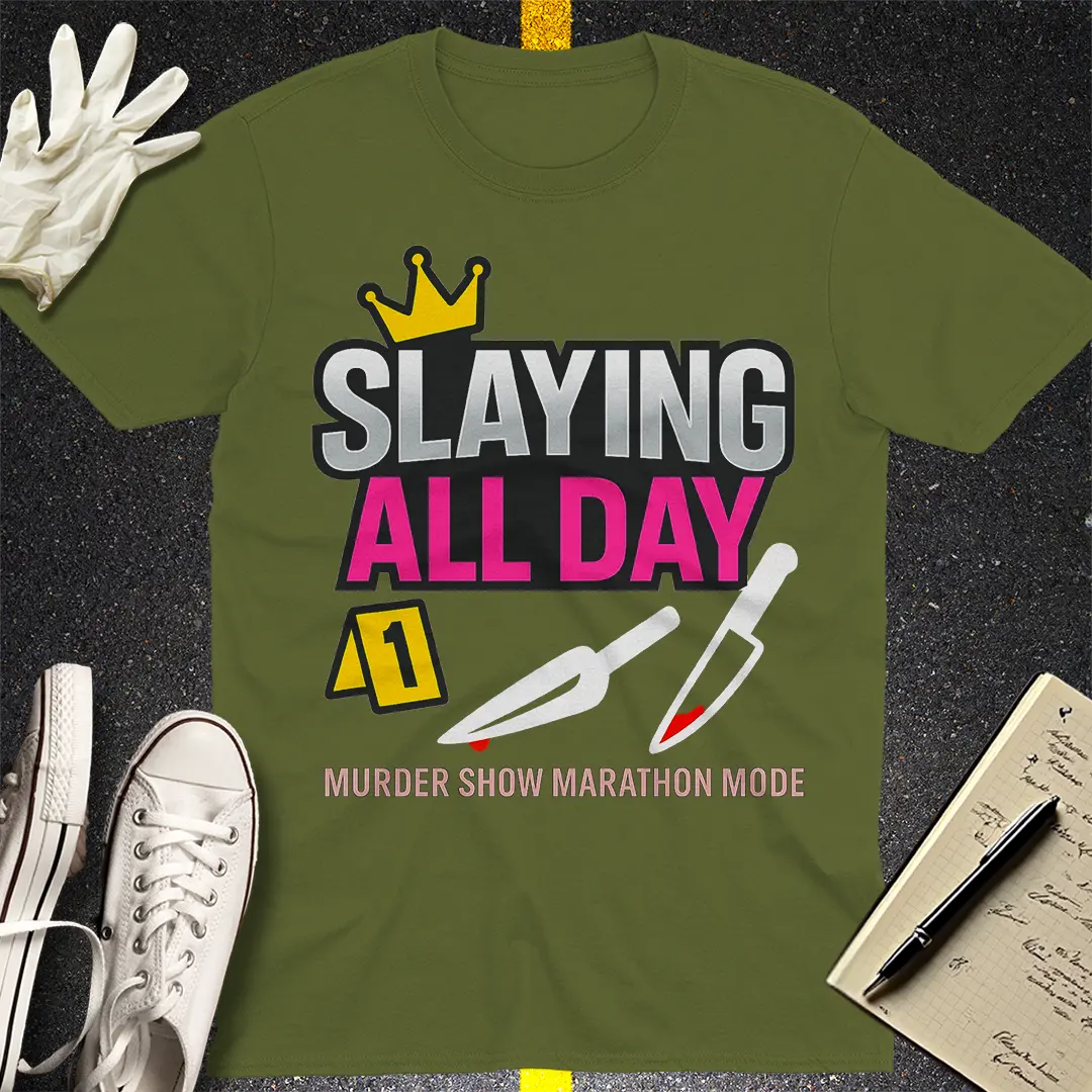 Slaying All Day T-Shirt - Military Green