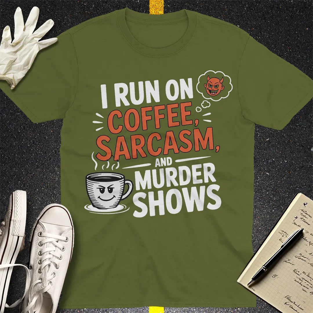 Coffee, Sarcasm & Murder Shows T-Shirt - Military Green