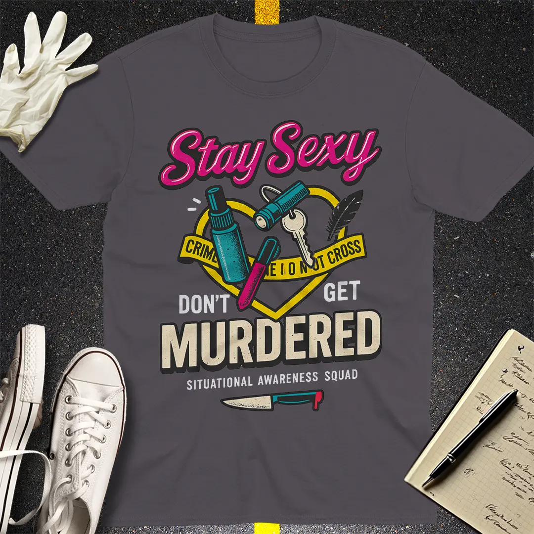 Stay Sexy Don't Get Murdered T-Shirt - Charcoal