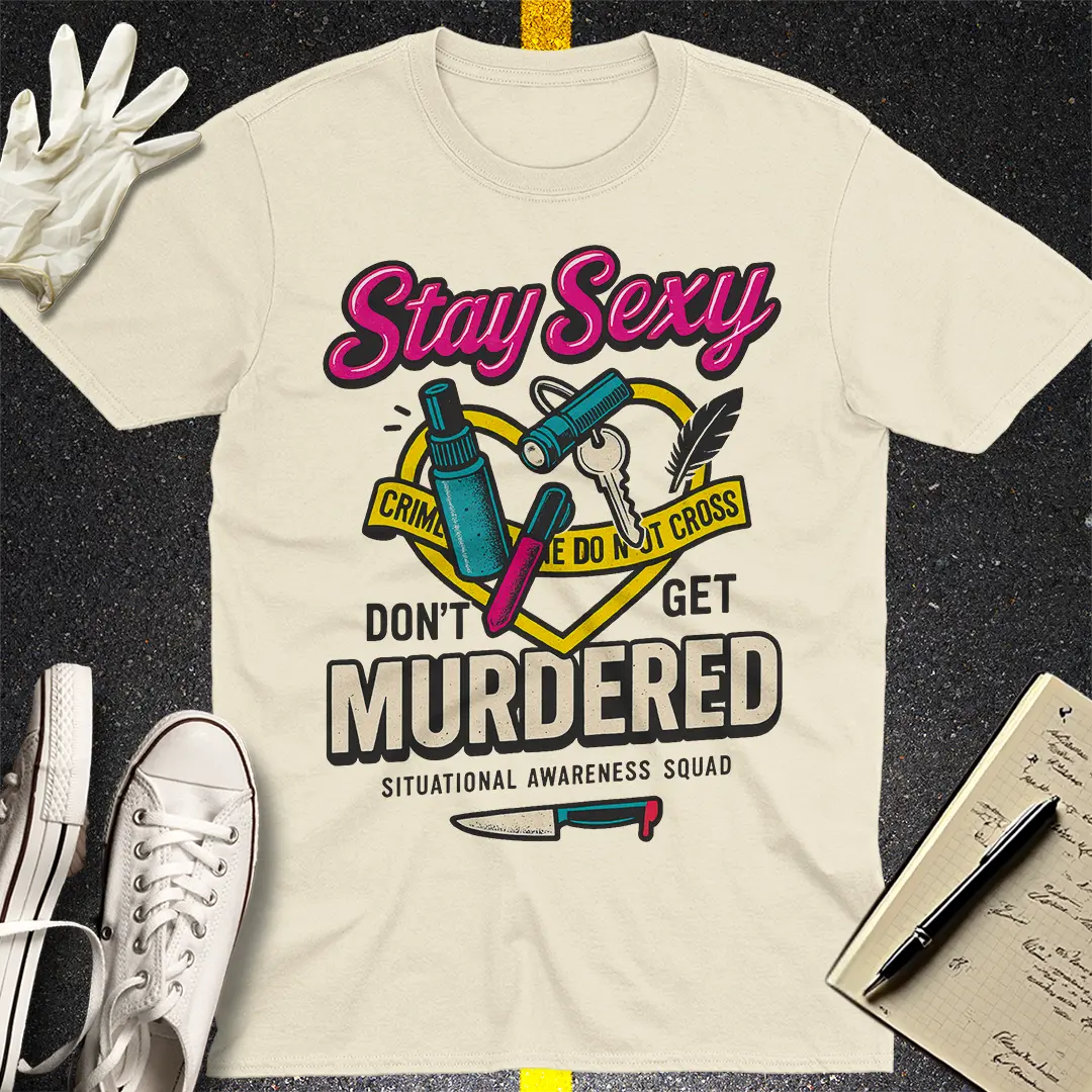 Stay Sexy Don't Get Murdered T-Shirt - Natural