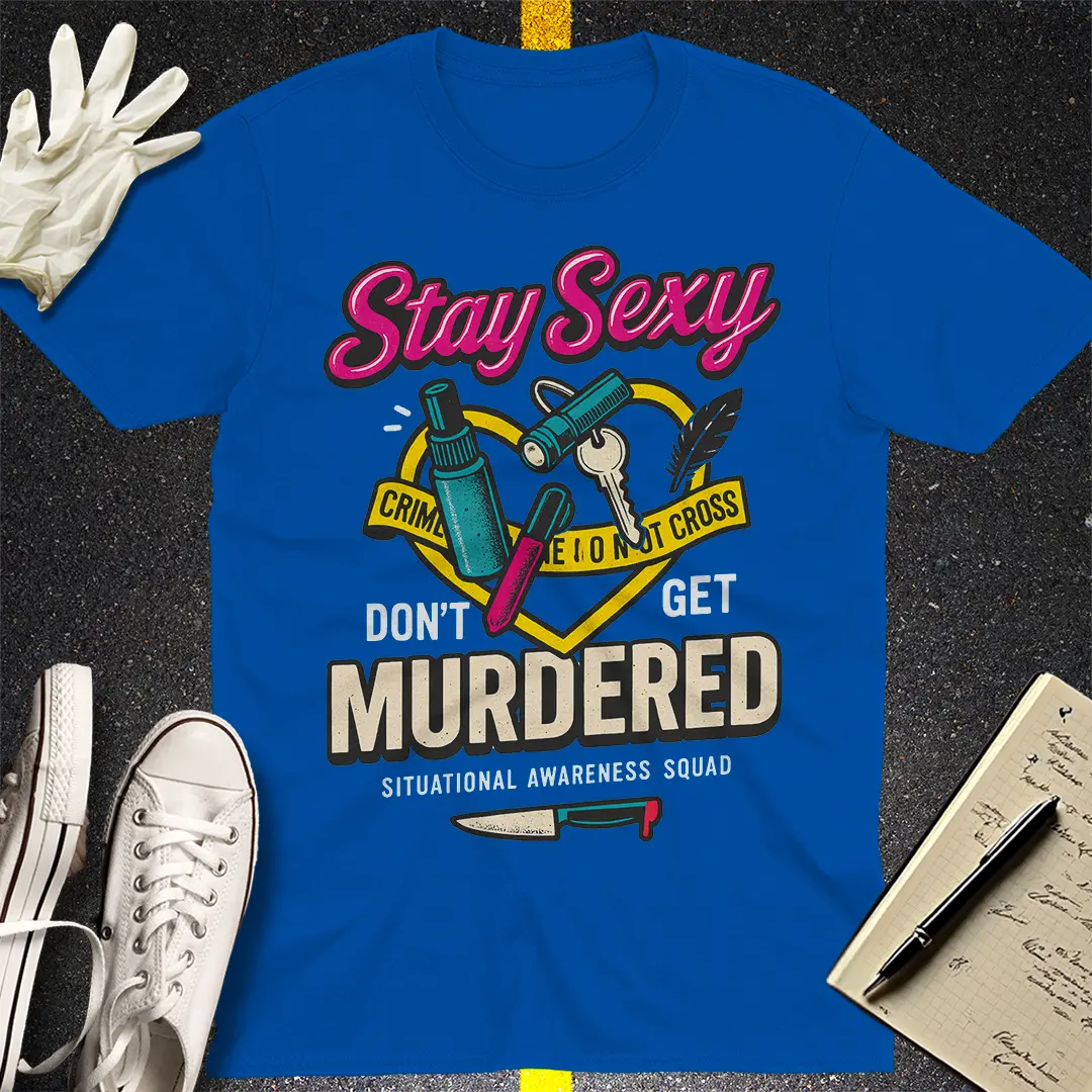 Stay Sexy Don't Get Murdered T-Shirt - Royal