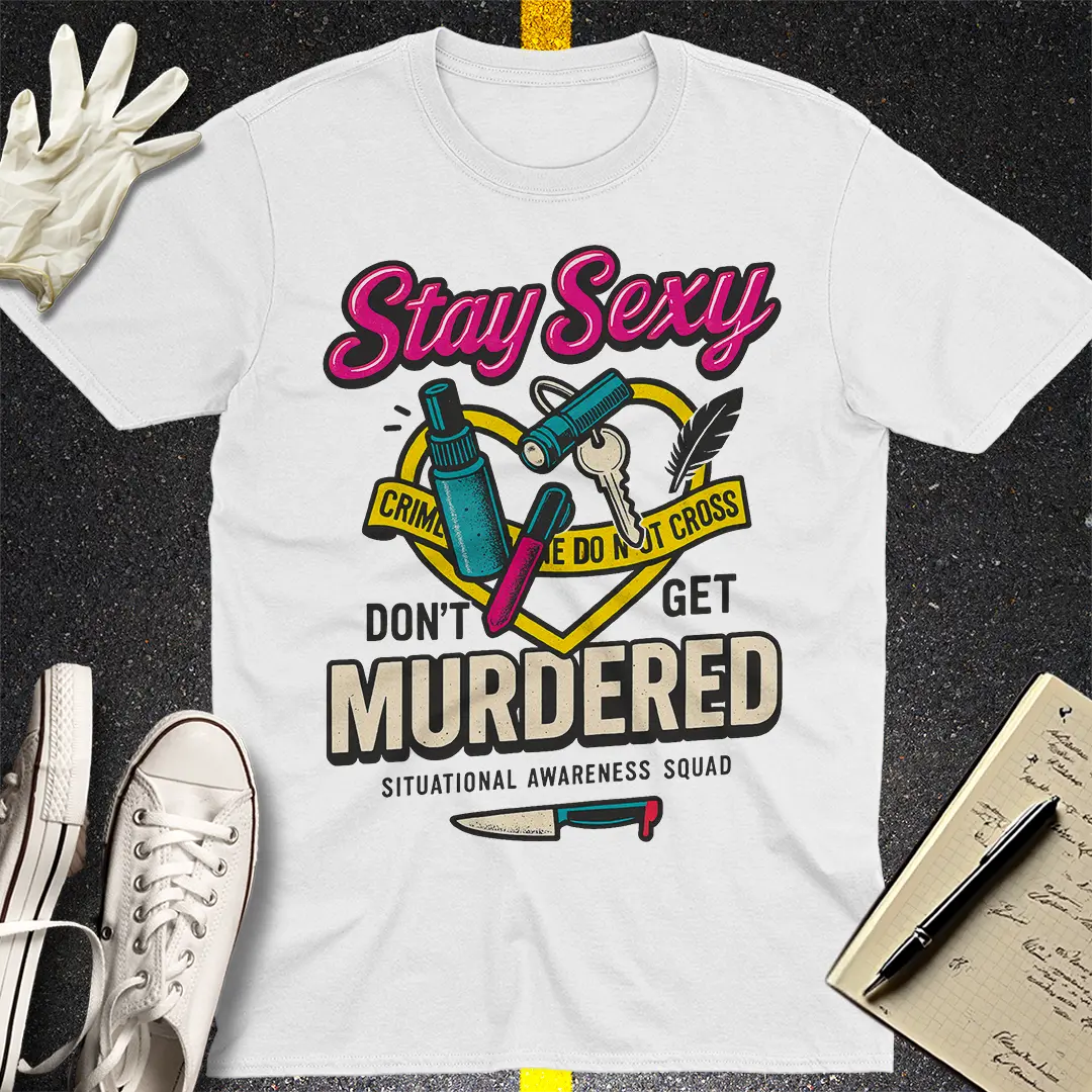 Stay Sexy Don't Get Murdered T-Shirt - White