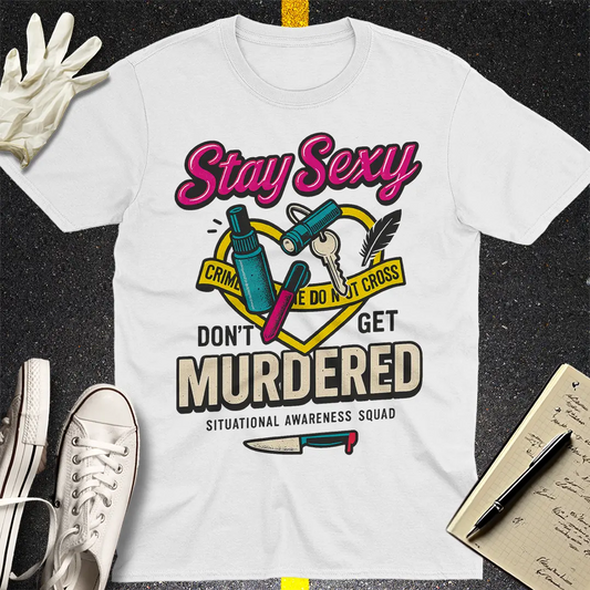 Stay Sexy Don't Get Murdered T-Shirt - White