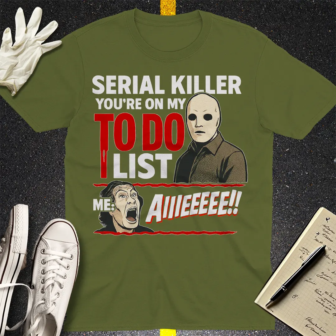 Serial Killer To-Do List T-Shirt - Military Green