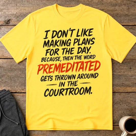 Premeditated Courtroom Humor T-Shirt - Daisy