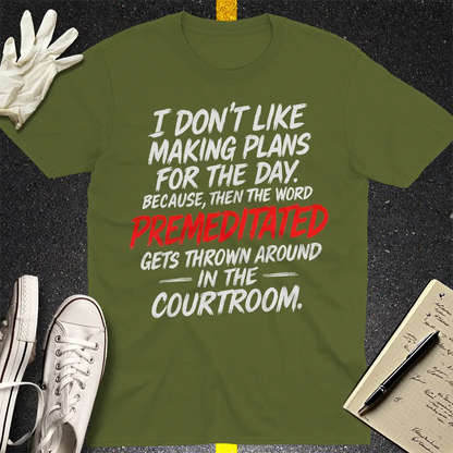 Premeditated Courtroom Humor T-Shirt - Military Green