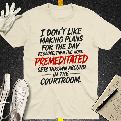 Premeditated Courtroom Humor T-Shirt - Natural