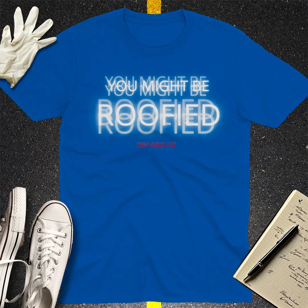 You Might Be Roofied T-Shirt - Royal