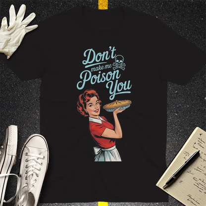 Don't Make Me Poison You T-Shirt - Black