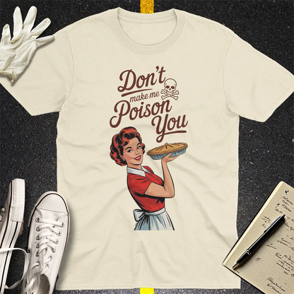 Don't Make Me Poison You T-Shirt - Natural