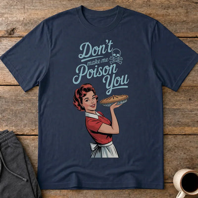Don't Make Me Poison You T-Shirt - Navy